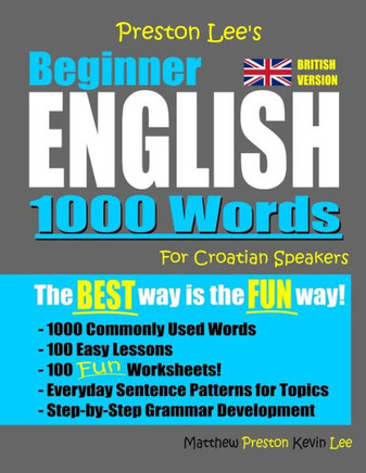 Preston Lee'S Beginner English 1000 Words For Croatian Speakers (British Version) (Preston Lee'S English For Croatian Speakers (British Version))