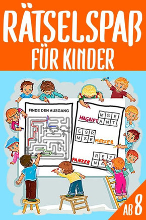 Rätselspaß Für Kinder Ab 8: Das Dicke Rätselbuch Für Kinder Ab 8 Jahre mit knifflige Aufgaben, Knobelaufgaben, Knobelspiele, Zahlenbilder, Kreuzwo
