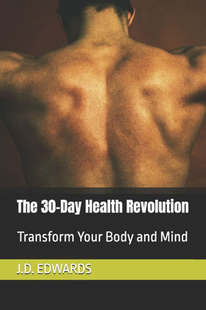 The 30-Day Health Revolution: Transform Your Body and Mind