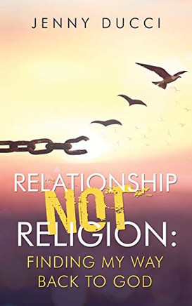 Relationship Not Religion: Finding My Way Back to God