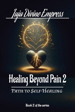 Healing Beyond Pain-Book 2: The Path to Self-Healing