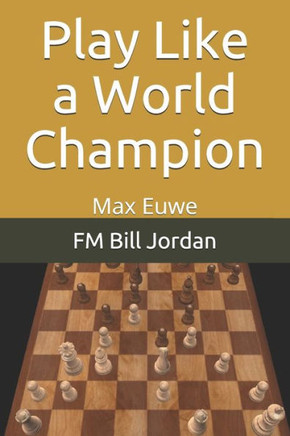 Play Like A World Champion: Max Euwe