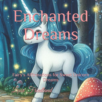 Enchanted Dreams: Fairy's Affirmations for Sweet Unicorn Dreams