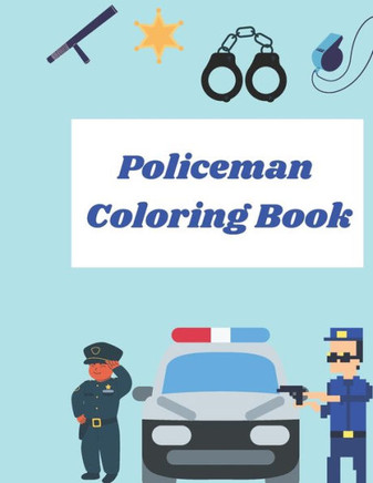 Policeman Coloring Book: Cop Cars, Helicopters and Police Accessories for Kids to Color, Big & Simple Colouring