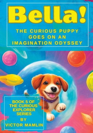 Bella the Curious Puppy: Goes on an Imagination Odyssey