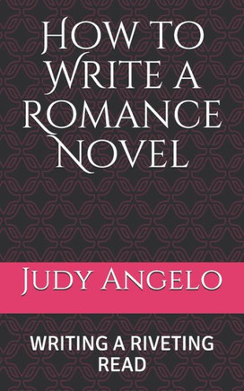 How To Write A Romance Novel: Writing A Riveting Read (Knowledge In A Nutshell)