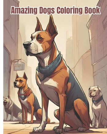 Amazing Dogs Coloring Book: Dog and Puppy Lovers, Fun and Relaxing Dog and Puppy Designs Coloring Pages For Kids, Teens, Girls, Boys, Women, Men,