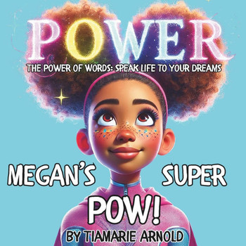 Megan's Super POW!: The Power of Words: Speak Life to Your Dreams