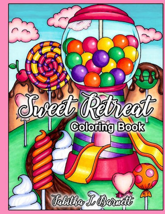 Sweet Retreat: Adult Candy Land And Sweets Coloring Book Sweet Retreat: Adult Candy Land And Sweets Coloring Book