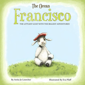 Francisco: The Littlest Goat With The Biggest Adventures: The Ocean