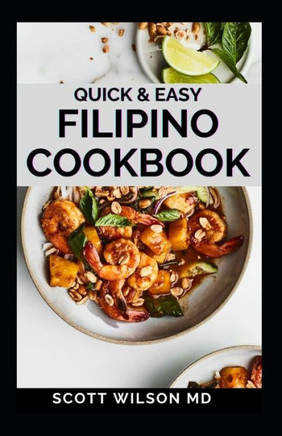 Quick and Easy Filipino Cookbook: Quick and easy to prepare at home recipes, step by step guide to the classic Filipino cuisine