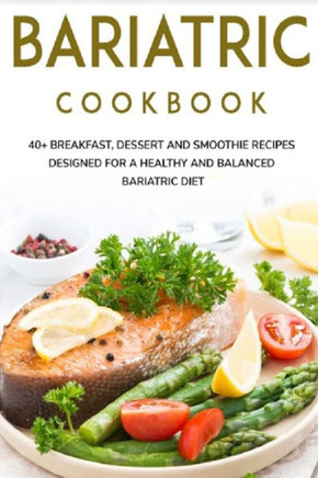 Bariatric Cookbook: 40 Breakfast, Dessert and Smoothie Recipes designed for a healthy and balanced Bariatric diet