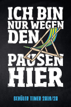 Ich Bin Nur Wegen Den Pausen Hier Sch?ler Timer 2019/20: F?r Das Schuljahr 2019/20 Mit Ferien F?r Deutschland Und ?Sterreich, Stundenplan, Terminen, ... Des Schul-Alltags (German Edition)