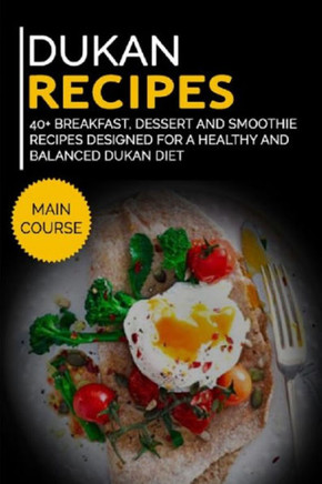 Dukan Recipes: 40 Breakfast, Dessert and Smoothie Recipes designed for a healthy and balanced Dukan diet