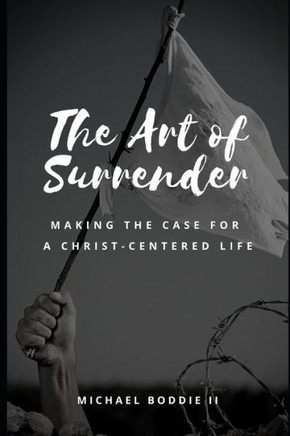 The Art of Surrender: Making the Case for a Christ-centered Life
