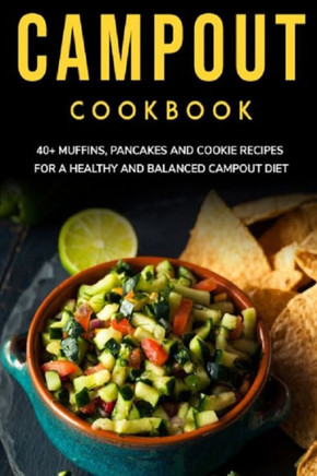 Campout Cookbook: 40 Muffins, Pancakes and Cookie recipes for a healthy and balanced Campout diet