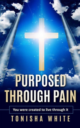 Purposed Through Pain: You Were Created to Live Through It