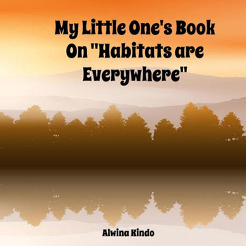 My Little One's Book On ""Habitats are Everywhere""