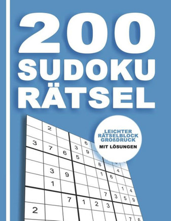 200 Sudoku R?tsel - Leichter R?tselblock Gro?Druck Mit L÷Sungen: Denksport F?r Erwachsene Und Kinder Mit Anleitung 9X9 (German Edition)