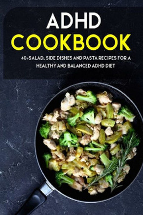 ADHD Cookbook: 40?, Side dishes and pasta recipes for a healthy and balanced ADHD diet