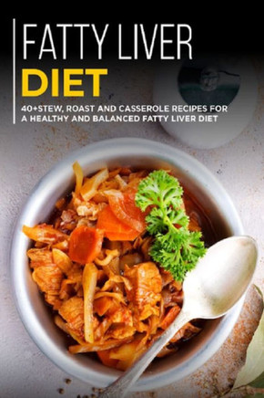 Fatty Liver Diet: 40?, Roast and Casserole recipes for a healthy and balanced Fatty liver diet