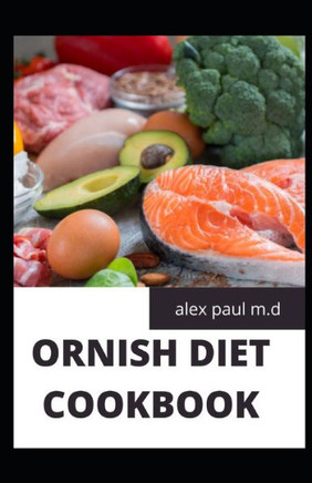 Ornish Diet Cookbook: Beginners Guide for the Ornish Diet Plus Delicious Recipes To Mange Diabetes And Weight Loss