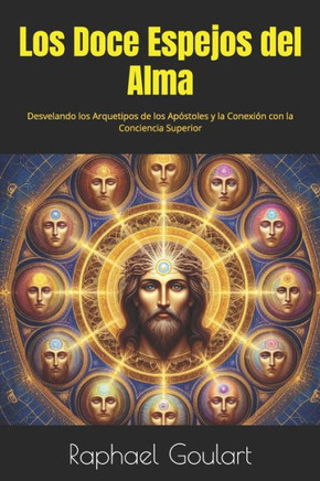 Los Doce Espejos del Alma: Desvelando los Arquetipos de los Apóstoles y la Conexión con la Conciencia Superior