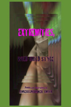 Extremities Wild Child style: Poems and Illustrations by: