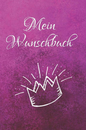Mein Wunschbuch: A5 Liniertes Wunschbuch F?r Deine W?nsche Mit Platz F?r Notizen, Fotos Und Skizzen | Softcover (German Edition)