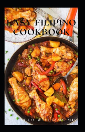 Easy Filipino Cookbook: Complete Guide To Delicious Recipes To Make Your Family And Friends Happy