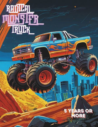 Radical Monster Truck: Coloring book of the most radical cars in the world.