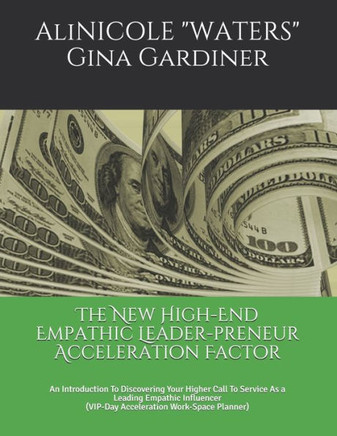 The New High-End Empathic Leader-preneur Acceleration Factor: An Introduction To Discovering Your Higher Call To Service As a Leading Empathic Influen