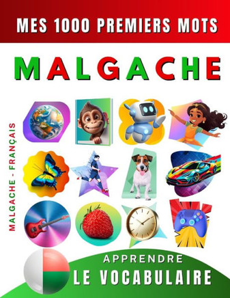 Apprendre le vocabulaire Malgache: Mes mille premiers mots, Bilingue Malgache - Français: Imagier Malgache pour débutant
