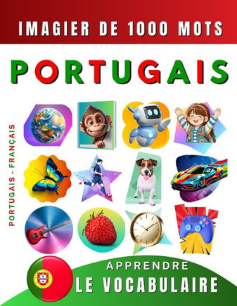 Apprendre le vocabulaire Portugais: imagier de mille mots, bilingue Portugais - Français: Le Portugais du Portugal illustré pour débutant (enfant, ado