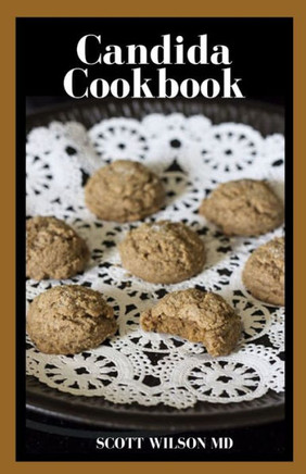 Candida Cookbook: The Amazing Candida Cookbook To Help You Restore Your Health And Balance Your Gut