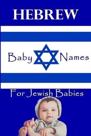 Hebrew Names for Jewish Babies: 2400 Baby Names for Boys and Girls