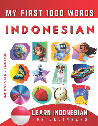 Learn Indonesian for Beginners, My First 1000 Words: Bilingual Indonesian Bahasa - English Language Learning Book for Kids & Adults