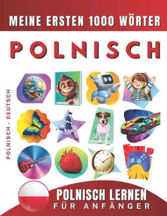 Polnisch lernen für Anfänger, meine ersten 1000 Wörter: Zweisprachiges Polnisch-Englisch-Lernbuch für Kinder und Erwachsene