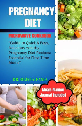 Pregnancy Diet Microwave Cookbook: ""Guide to Quick & Easy, Delicious Healthy Pregnancy Diet Recipes: Essential for First-Time Moms""