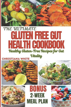 The Ultimate Gluten Free Gut Health Cookbook: Healthy Gluten-Free Recipes for Gut Vitality.