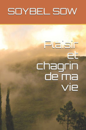 Plaisir et chagrin de ma vie