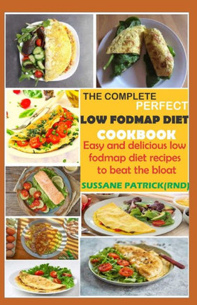 THE COMPLETE PERFECT LOW FODMAPs DIET COOKBOOK: Easy and delicious low fodmaps diet recipes to beat the bloat