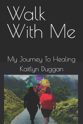 Walk With Me: My Journey To Healing