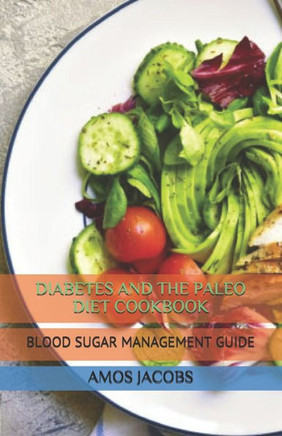 Diabetes and the Paleo Diet Cookbook: Blood Sugar Management Guide