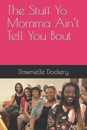 The Stuff Yo Momma Ain't Tell You Bout