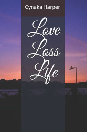 Love, Loss, Life