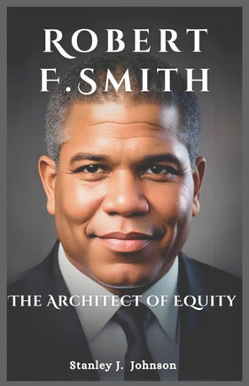 Robert F. Smith: The Architect of Equity