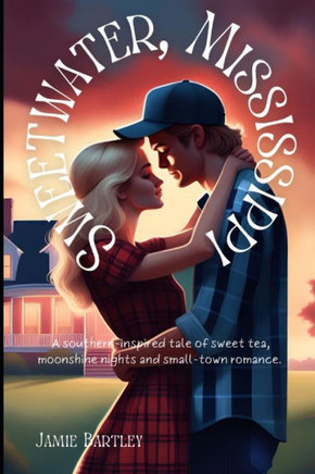 Sweetwater, Mississippi: A tale of Sweet Tea, Moonshine Nights and Small Town Romance
