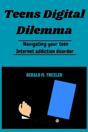Teens Digital Dilemma: Navigating your teen Internet addiction disorder