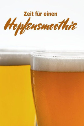 Zeit F?r Einen Hopfensmoothie: A5 Bierverkostungsbuch F?r Deine Lieblingsbiere Mit Inhaltsverzeichnis F?r 100 Biere Und Bewertungssystem | Softcover (German Edition)